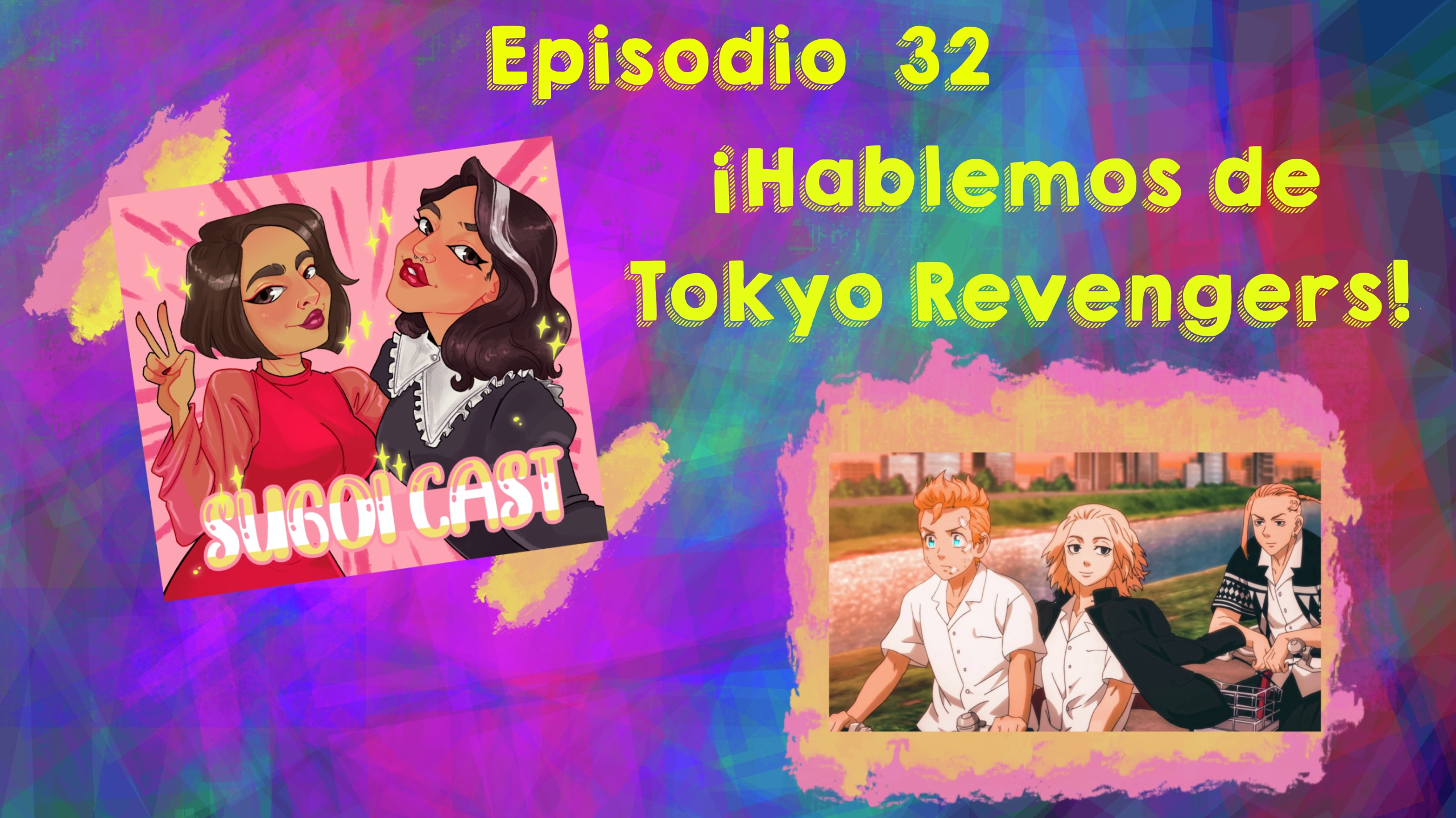 ¡Hoy hablamos de Tokyo Revengers! – Sugoi Cast